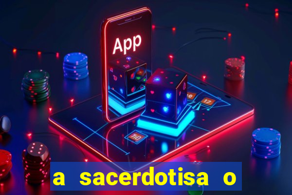 a sacerdotisa o que ele sente por mim